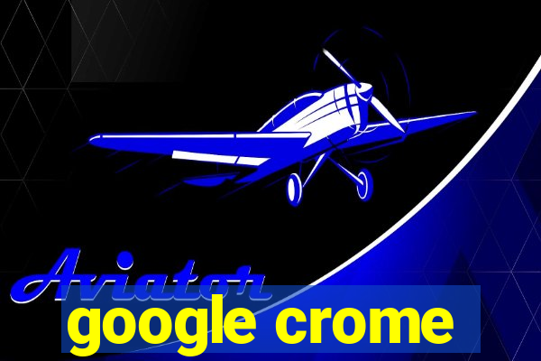 google crome